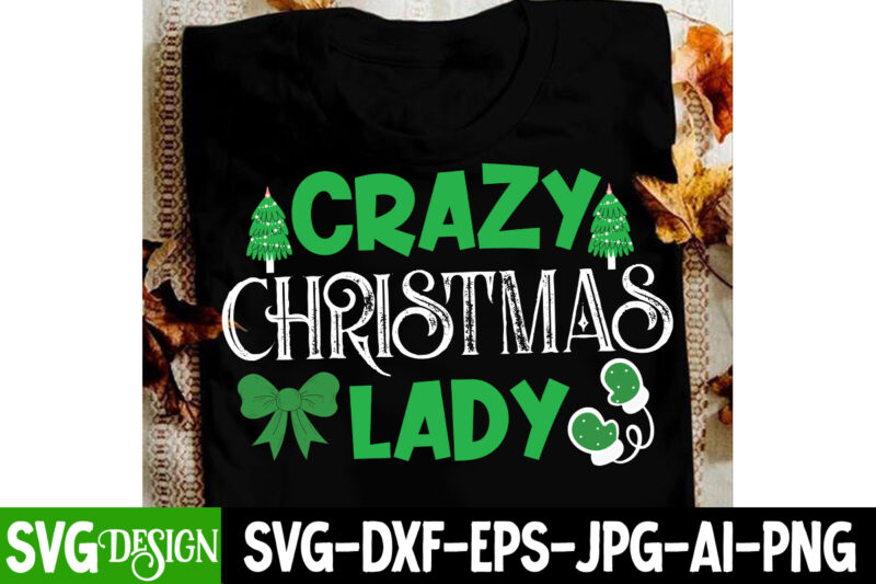Crazy Christmas Lady T-Shirt Design, Crazy Christmas Lady Sublimation PNG,Christmas clipart PNG,Christmas SVG Cut File,Christmas SVG Bundle