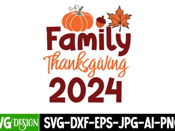 Family thanksgiving 2024 t-shirt design,family thanksgiving 2024 sublimation png, fall svg cutting files,fall svg bundle,fall quotes bundle Family thanksgiving 2024 t-shirt design,family thanksgiving 2024 sublimation png, fall svg cutting files,fall svg bundle,fall quotes bundle