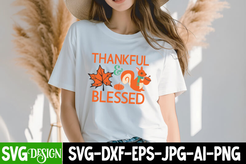 Thankful & Blessed T-Shirt Design,Thankful & Blessed SVG Design, Fall SVG Cutting Files,Fall SVG Bundle,Fall Quotes Bundle,Fall Sign Bundle,