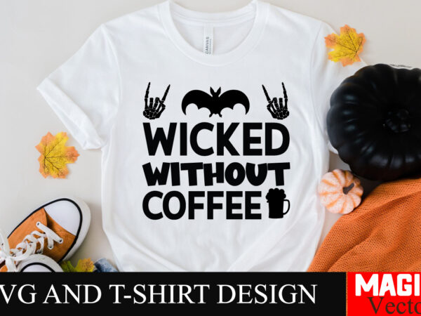 Wicked without coffee svg cut file,halloween welcome svg, spooky svg, ghost svg, halloween svg bundle, halloween clipart, funny halloween sv t shirt design for sale Wicked without coffee svg cut file,halloween welcome svg, spooky svg, ghost svg, halloween svg bundle, halloween clipart, funny halloween sv t shirt design for sale