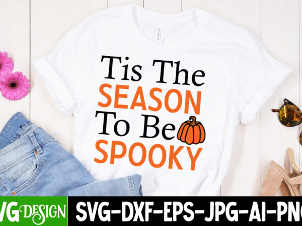 Tis the season to be spooky t-shirt design, tis the season to be spooky vector t-shirt design, halloween t-shirt design, halloween t-shirt d Tis the season to be spooky t-shirt design, tis the season to be spooky vector t-shirt design, halloween t-shirt design, halloween t-shirt d
