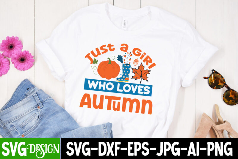 Just a Girl Who Loves Autumn T-Shirt Design, Just a Girl Who Loves Autumn Vector T-Shirt Design, Happy Fall Y’all T-shirt Design,Fall Buket