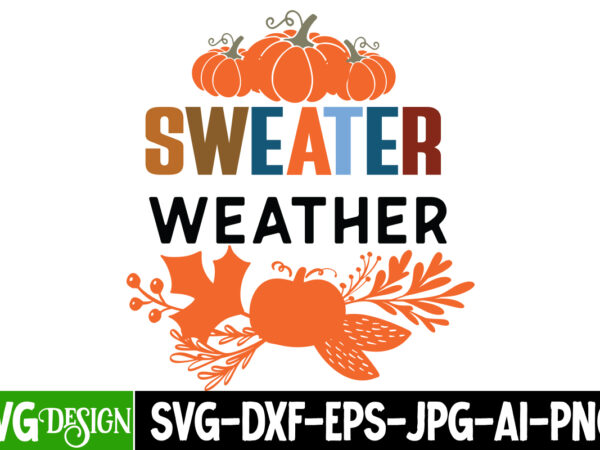 Sweater weather t-shirt design,fall svg cutting files,fall svg bundle,fall quotes bundle,fall sign bundle, fall laser cut files,autumn svg Sweater weather t-shirt design,fall svg cutting files,fall svg bundle,fall quotes bundle,fall sign bundle, fall laser cut files,autumn svg