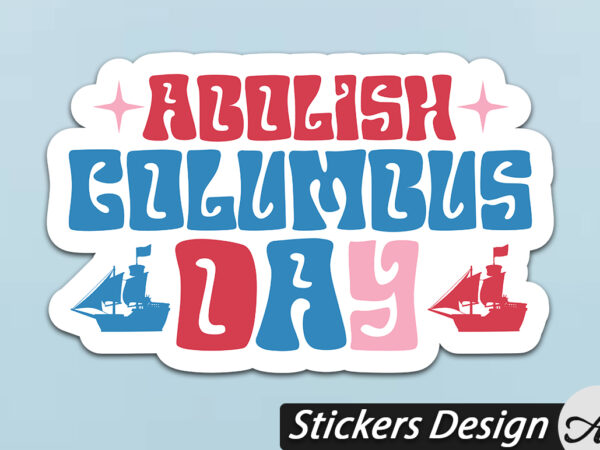 Abolish columbus day stickers t shirt vector Abolish columbus day stickers t shirt vector