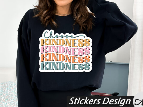 Choose kindness stickers t shirt vector file Choose kindness stickers t shirt vector file
