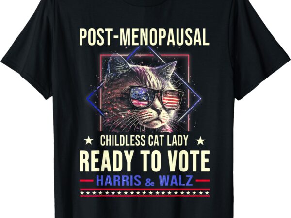 Kamala t-shirt post-menopausal childless cat lady ready to vote harris