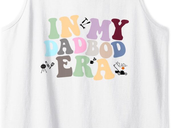 Mens in my dadbod era tank top t shirt designs for sale Mens in my dadbod era tank top t shirt designs for sale