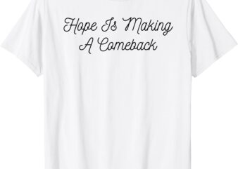 Michelle Obama – Hope Is Making A Comeback T-Shirt