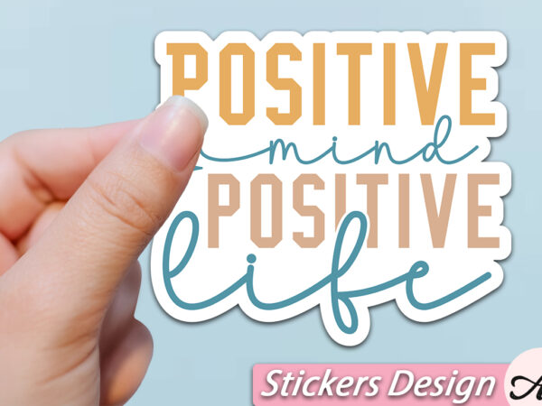 Positive mind positive life stickers t shirt illustration Positive mind positive life stickers t shirt illustration