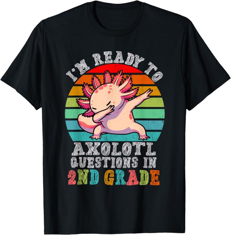 Second Grade I’m Ready To Axolotl Questions in 2nd Grade T-Shirt