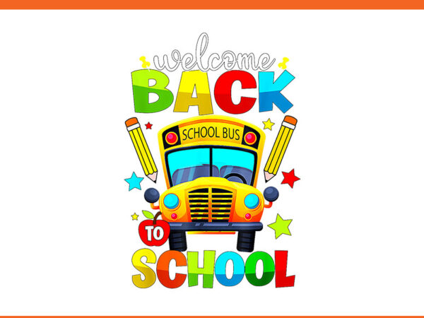 Welcome back to school png, school bus png t shirt design for sale Welcome back to school png, school bus png t shirt design for sale