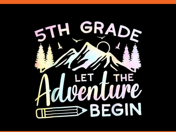 5th grade let the adventure begin back to school png 5th grade let the adventure begin back to school png