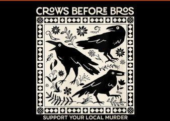 Crows Before Bros Support Your Local Murder PNG