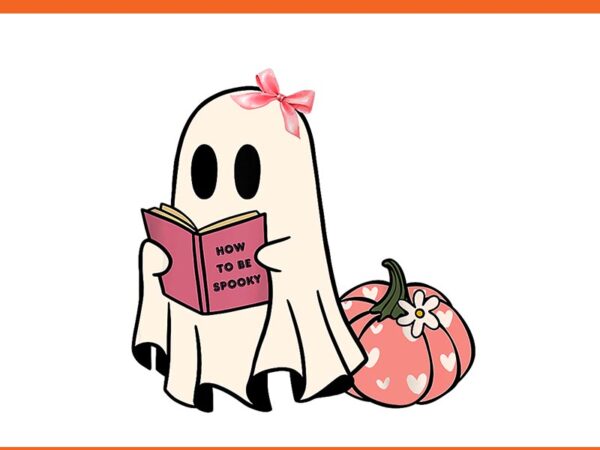 Cute halloween how to be spooky ghost pumpkin png t shirt vector file Cute halloween how to be spooky ghost pumpkin png t shirt vector file