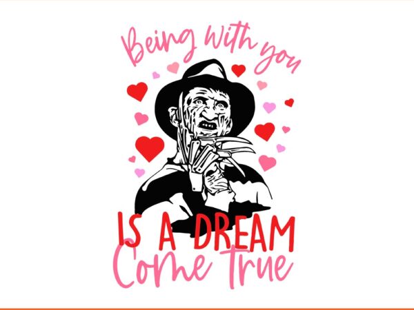 Being with you is a dream come true horror movie svg t shirt template Being with you is a dream come true horror movie svg t shirt template