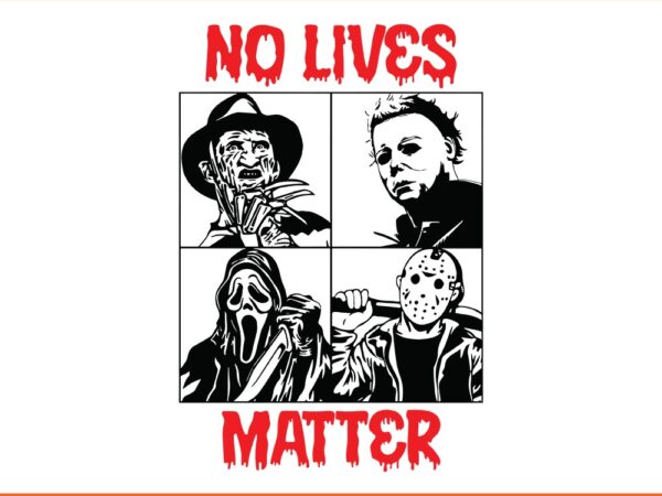 No lives matter horror movies friend svg T shirt vector artwork No lives matter horror movies friend svg T shirt vector artwork