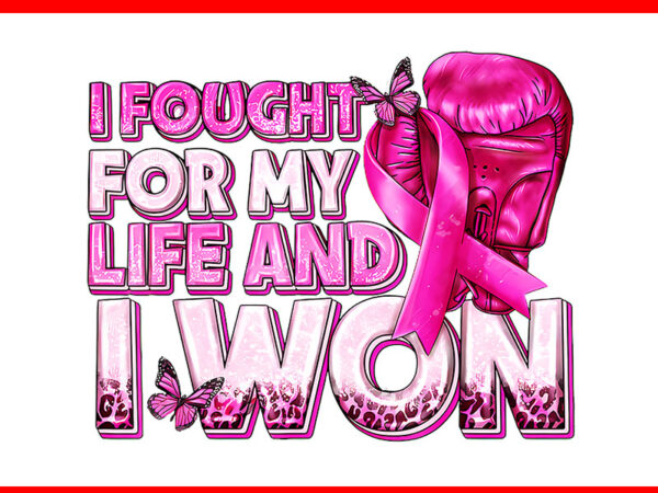 I fought for my life and i won breast cancer gloves boxing png t shirt design for sale I fought for my life and i won breast cancer gloves boxing png t shirt design for sale