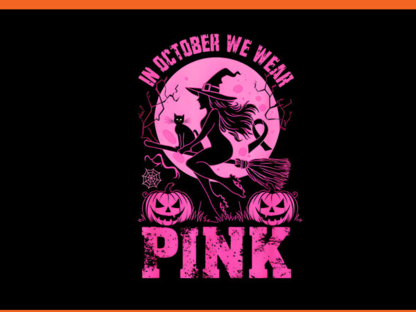 In october we wear pink witches png t shirt design for sale In october we wear pink witches png t shirt design for sale