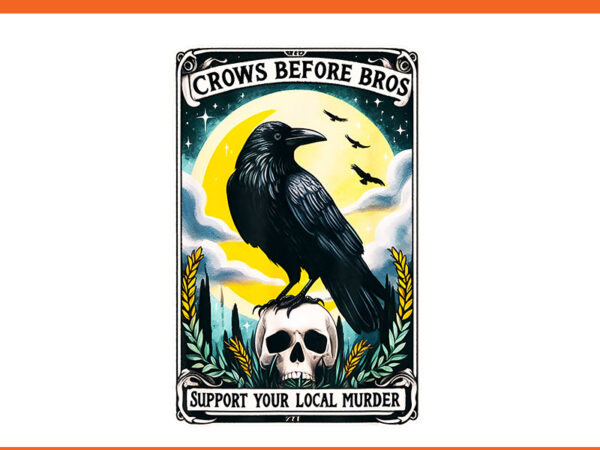 Crows before bros support your local murder tarot card png t shirt vector file Crows before bros support your local murder tarot card png t shirt vector file
