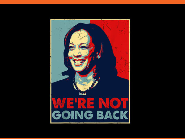 We’re not going back kamala harris 2024 png t shirt design for sale We’re not going back kamala harris 2024 png t shirt design for sale