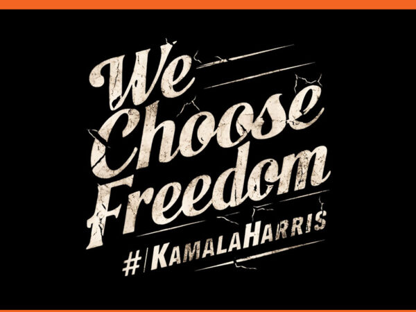 We choose freedom kamala harris png t shirt design for sale We choose freedom kamala harris png t shirt design for sale