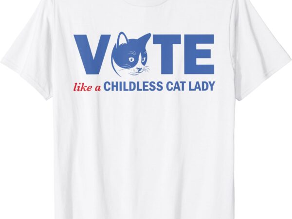 Vote like a childless cat lady funny voting kamala t-shirt