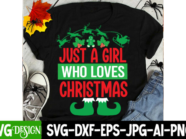 Just a girl who loves christmas t-shirt design, just a girl who loves christmas svg design, christmas svg,christmas sign, christmas sublimat Just a girl who loves christmas t-shirt design, just a girl who loves christmas svg design, christmas svg,christmas sign, christmas sublimat