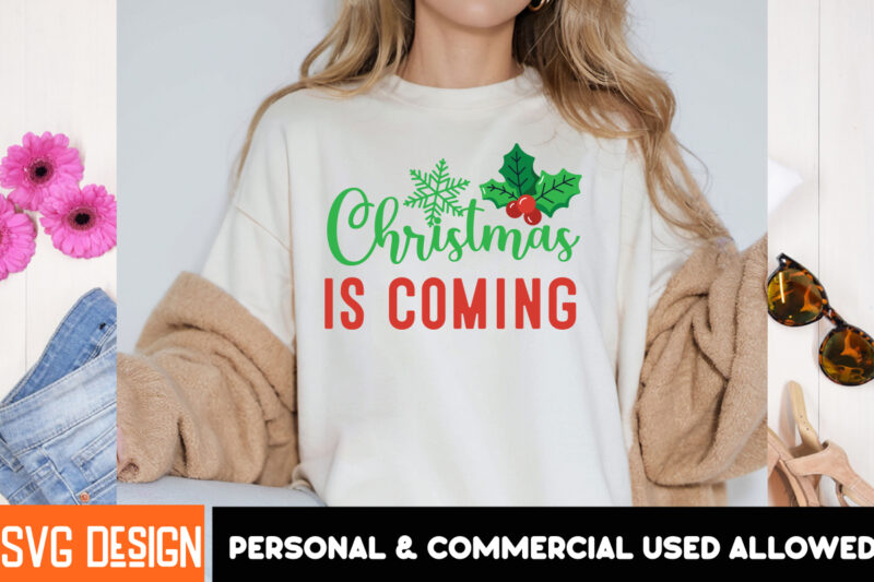 Christmas is Coming T-Shirt Design, Christmas,Christmas t-Shirt Design, Christmas SVG Bundle,Christmas Svg Cut Files, Merry Christmas svg