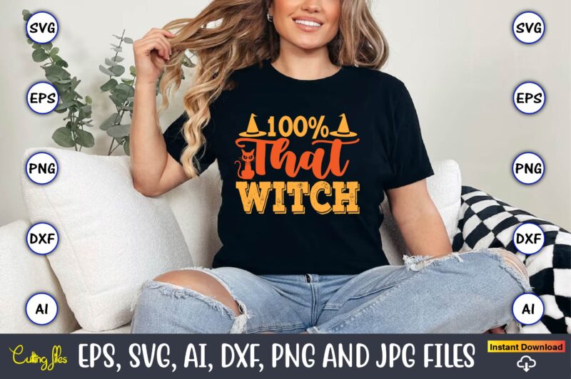 100% That Witch,Halloween,Halloween t-shirt, Halloween design,Halloween Svg,Halloween t-shirt, Halloween t-shirt design, Halloween Svg Bundl