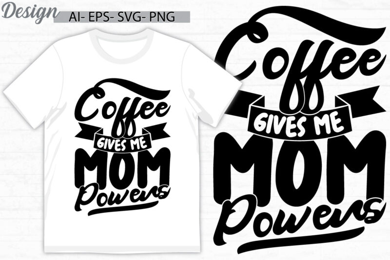 coffee gives me mom powers design element retro style graphic tee, coffee party friend gift ideas, coffee cup inspirational say vector tees