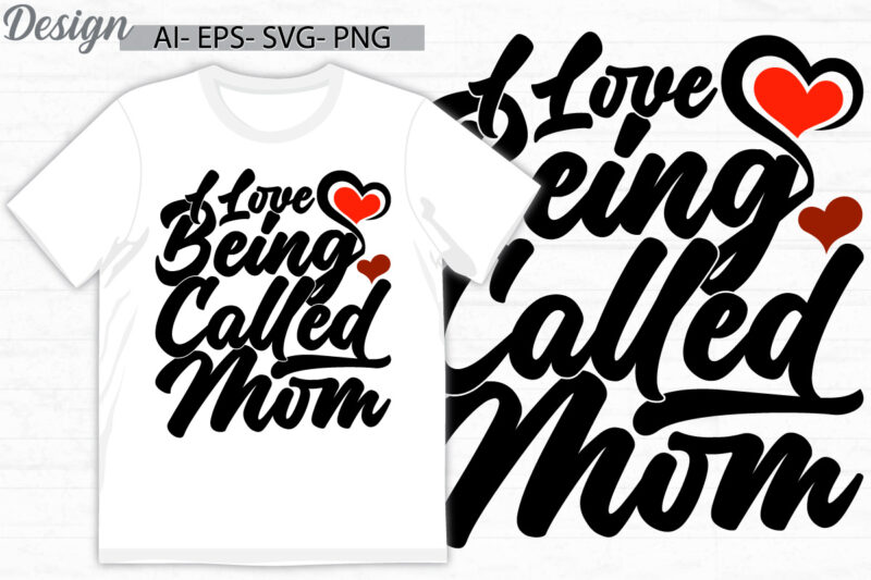 i love being called mom, funny beautiful people mothers day greeting t shirt, heart love mom lover say, mom greeting lettering design