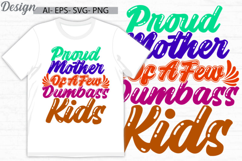 proud mother of a few dumbass kids, human body part young adult women gift, mothers day family gift ideas, cute kids mom lover say