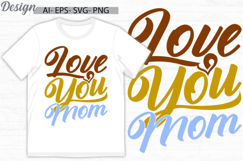 love you mom celebration greeting t shirt, i love you mom say, birthday gift for mom lettering vintage style design clothing