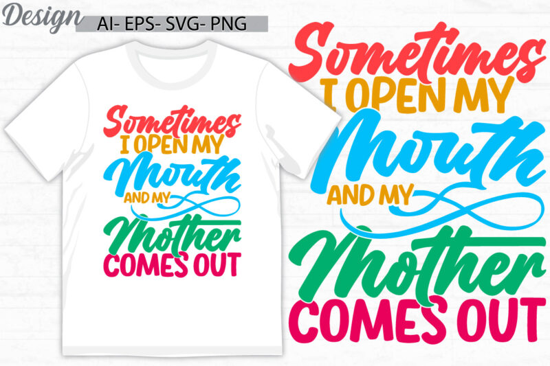 sometimes i open my mouth and my mother comes out retro greeting quote, motivational saying mothers day gift, i love mother typography gift
