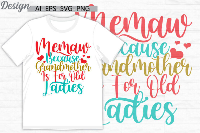 memaw because grandmother is for old ladies, funny motherhood quote, success life grandmother graphic art, grandmother women say gift tee