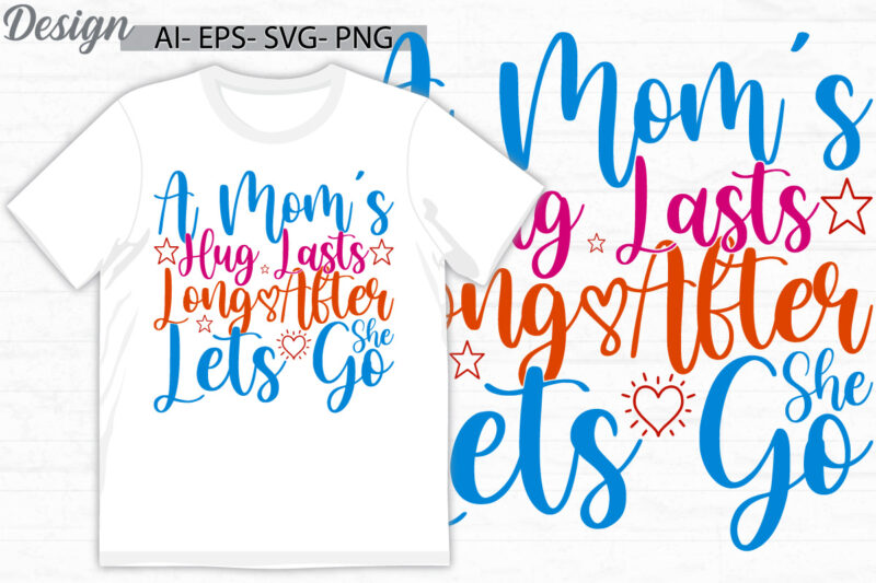 a mom’s hug lasts long after she lets go t shirt design, inspirational say mom lover handwritten graphic t shirt, i love mom mothers day tee