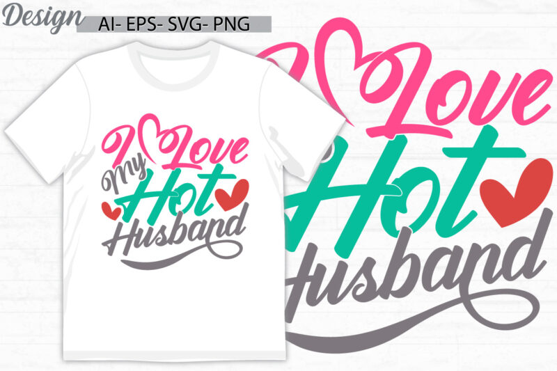 i love my hot husband typography silhouette graphic symbol, husband lover greeting t shirt template, husband gift t shirt vintage style tee