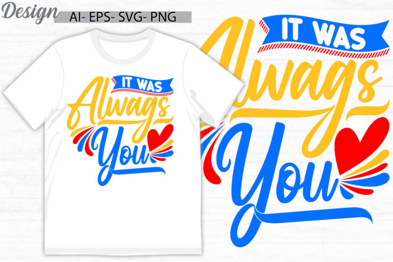 it was always you calligraphy vintage retro greeting t shirt, heart love funny valentine day greeting design