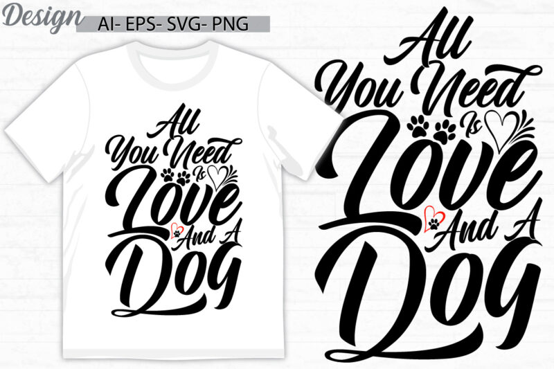 all you need is love and a dog typography vintage retro design, heart love dog design, wildlife dog t shirt i love dog valentine tee cloth