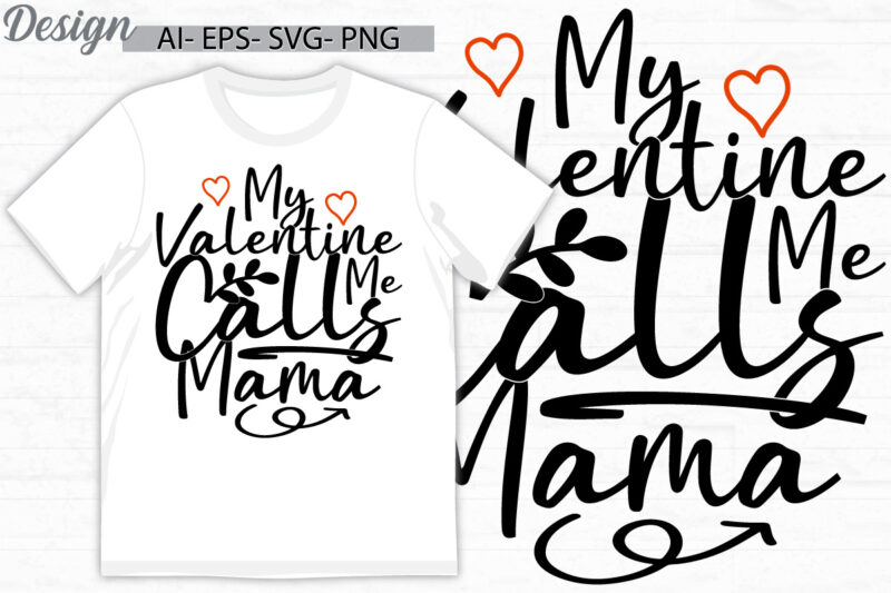 my valentine calls me mama typography lettering t shirt, i love my family best friend gift funny valentine day design