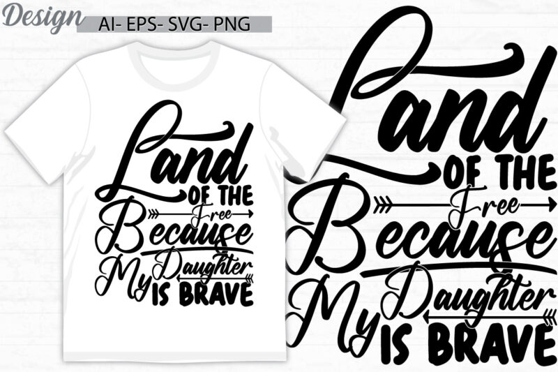 land of the free because my daughter is brave lettering graphic t shirt, daughter lover greeting, best daughter ever vintage tee clothing