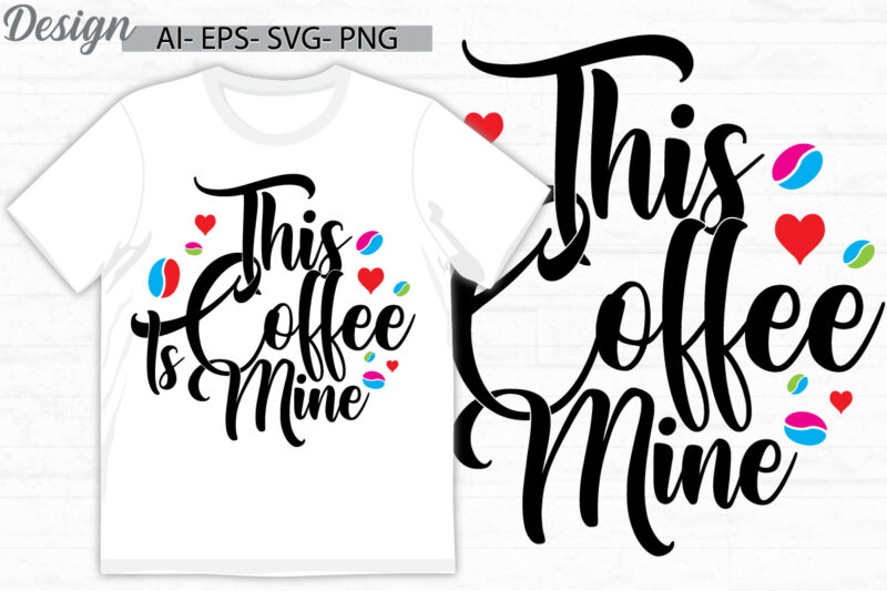 this coffee is mine graphic t shirt design, i love coffee greeting tee ideas, coffee cup signs calligraphy vector design