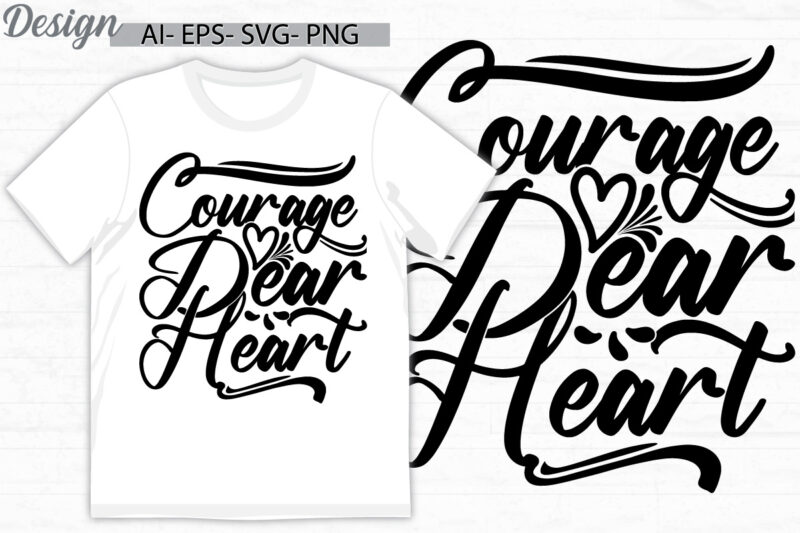courage dear heart, positive emotion friend gift ideas, heart love valentine’s day greeting tee clothing