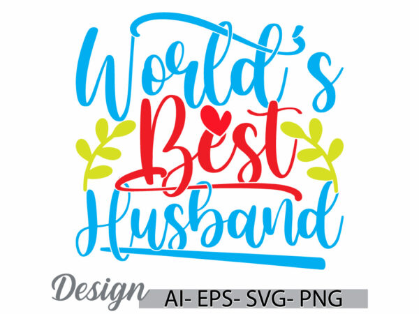 World’s best husband typography lettering design, funny husband greeting t shirt template, husband lover inspirational quote tee clothing