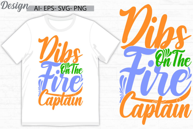 dibs on the fire captain silhouette graphic t shirt design, fire work inspirational saying, funny fire captain greeting t shirt template