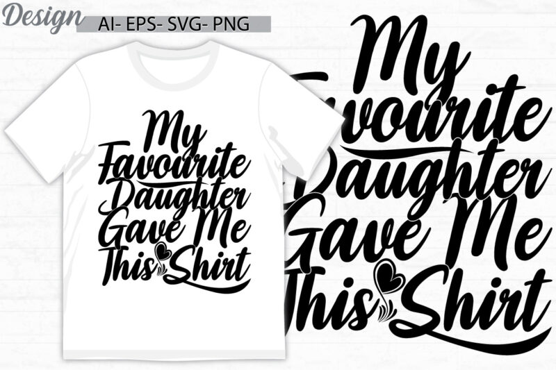 my favorite daughter gave me this shirt graphic vintage retro greeting shirt design, funny daughter quote, daughter shirt say art
