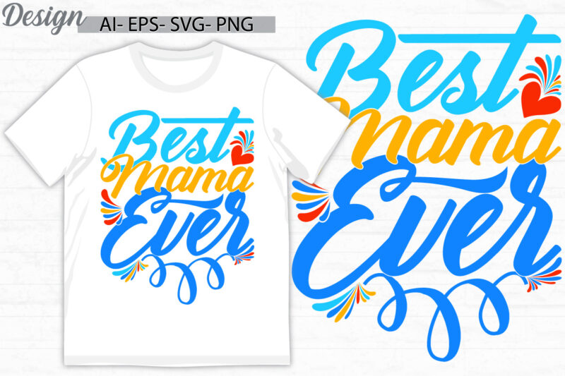 best mama ever isolated handwritten graphic art, proud mama, i love mama gift greeting tee