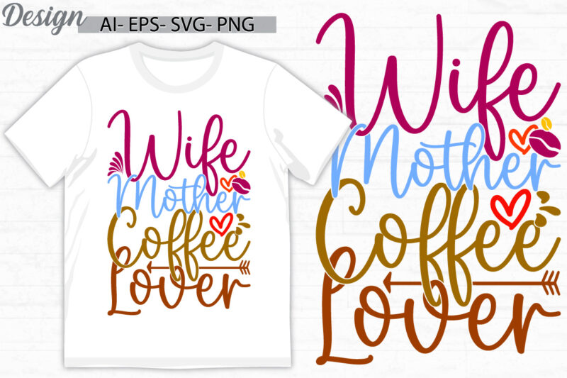 wife mother coffee lover lettering quote tee, inspirational say mother day gift, coffee party for best friends mothers day design
