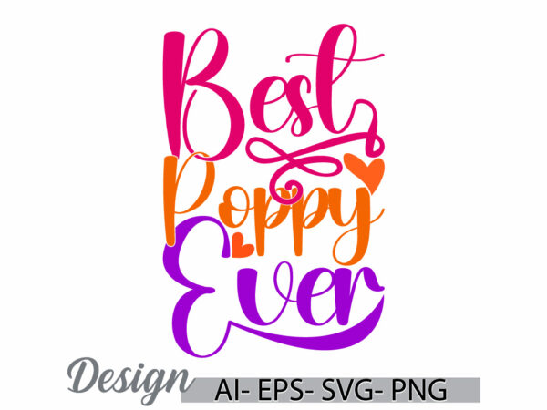 Best poppy ever handwriting lettering design, heart shape celebration gift poppy ever greeting tee clothing Best poppy ever handwriting lettering design, heart shape celebration gift poppy ever greeting tee clothing