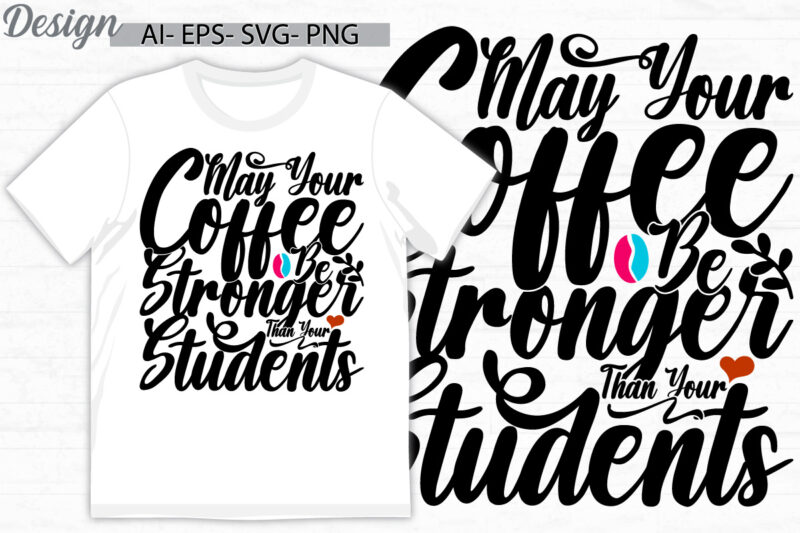 may your coffee be stronger than your students retro graphic design, coffee saying greeting, students life inspire say t shirt design cloth